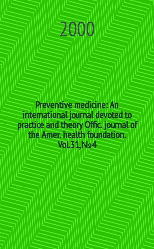 Preventive medicine : An international journal devoted to practice and theory Offic. journal of the Amer. health foundation. Vol.31, №4