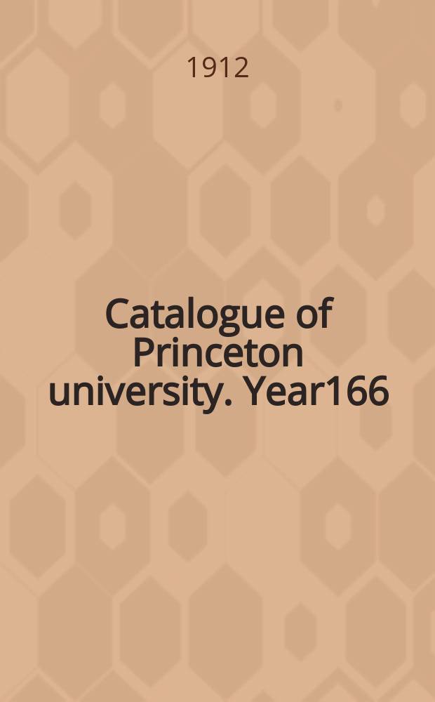 Catalogue of Princeton university. Year166 : 1912/1913
