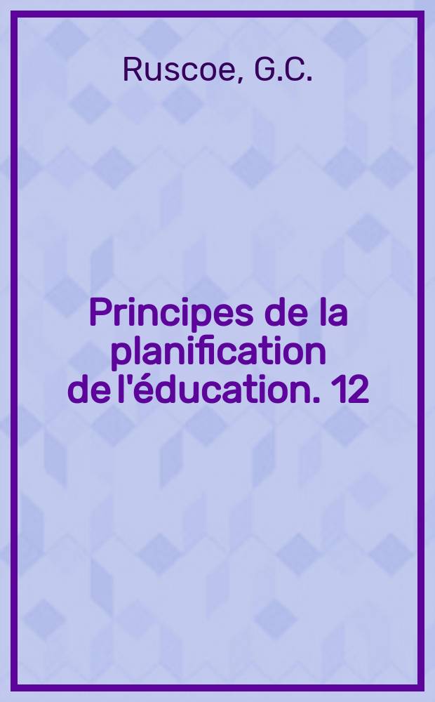Principes de la planification de l'éducation. 12 : Planification de l'éducation: les conditions de réussite