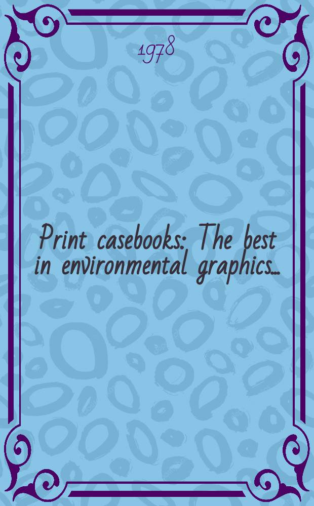 Print casebooks : The best in environmental graphics ..