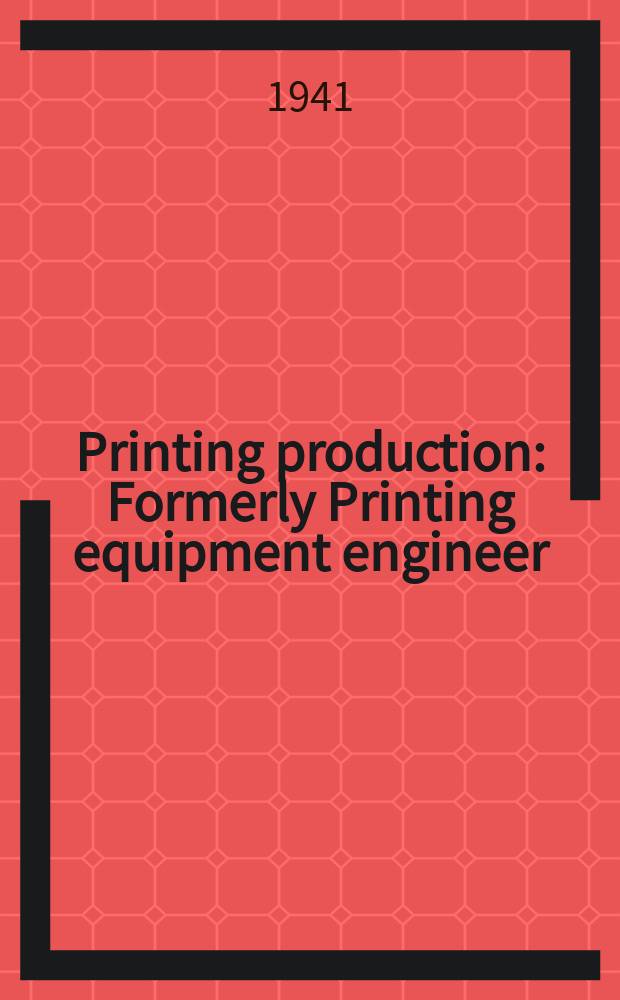 Printing production : Formerly Printing equipment engineer : Publ. especially for management, production and mechanical executives responsible for printing production and the specification of equipment and supplies used in all major processes of the graphic arts industry