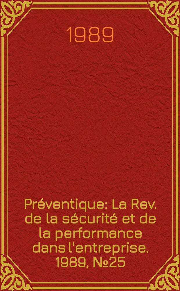 Pr&eacute;ventique : La Rev. de la s&eacute;curit&eacute; et de la performance dans l'entreprise. 1989, №25