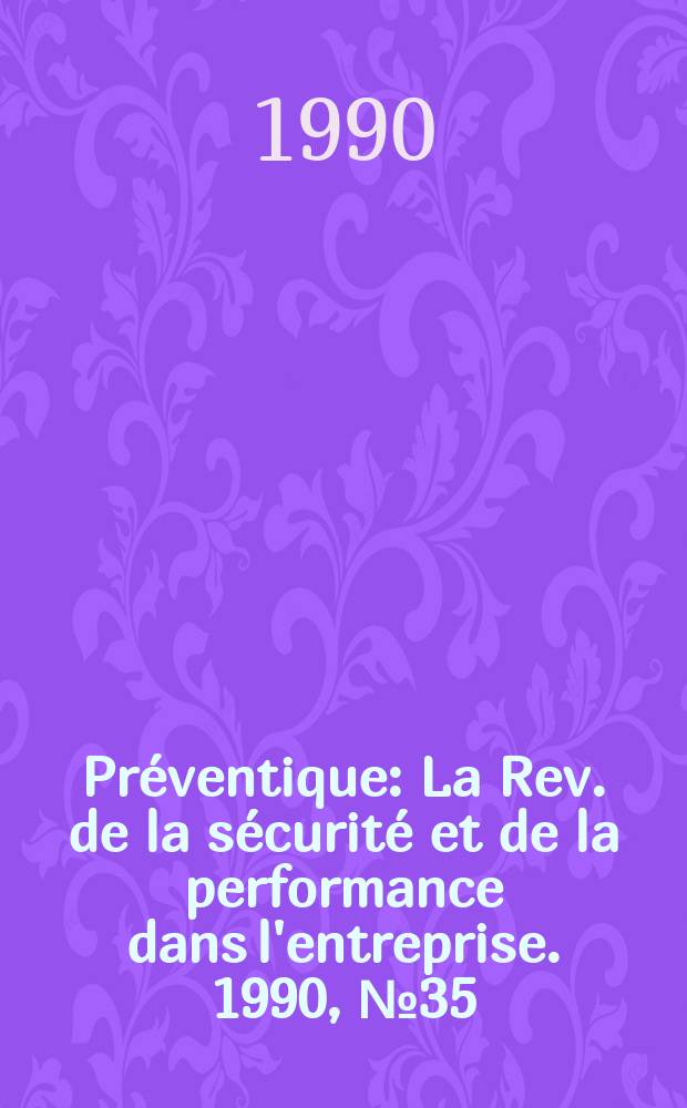 Préventique : La Rev. de la sécurité et de la performance dans l'entreprise. 1990, №35