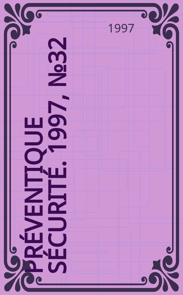 Préventique sécurité. 1997, №32