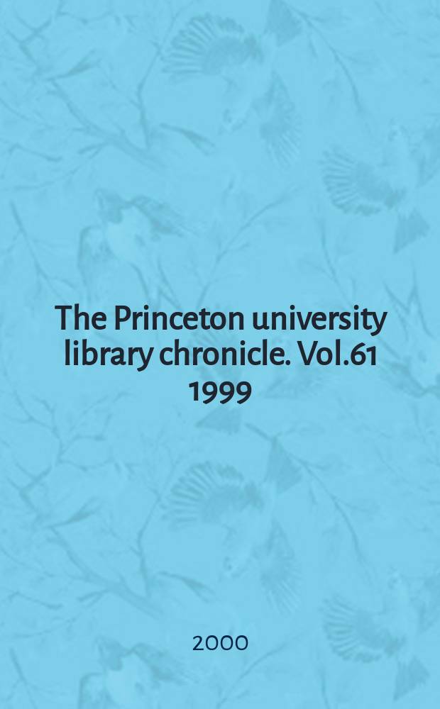 The Princeton university library chronicle. Vol.61 1999/2000, №3