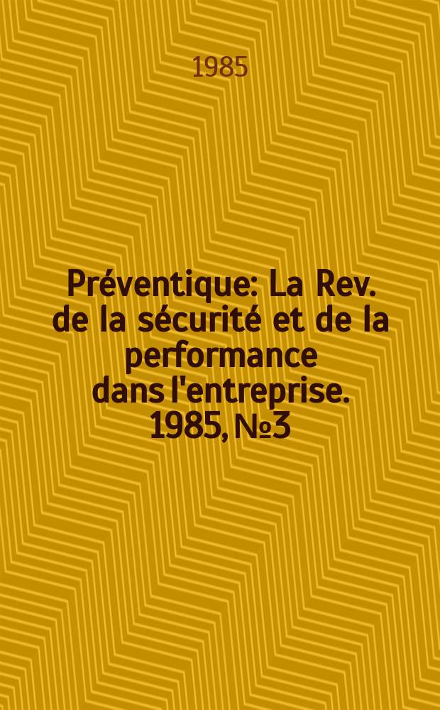Préventique : La Rev. de la sécurité et de la performance dans l'entreprise. 1985, №3