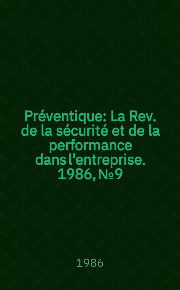 Préventique : La Rev. de la sécurité et de la performance dans l'entreprise. 1986, №9