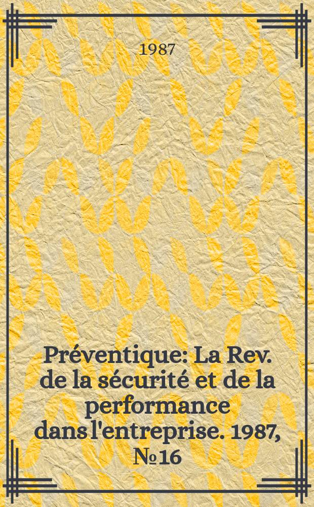 Préventique : La Rev. de la sécurité et de la performance dans l'entreprise. 1987, №16