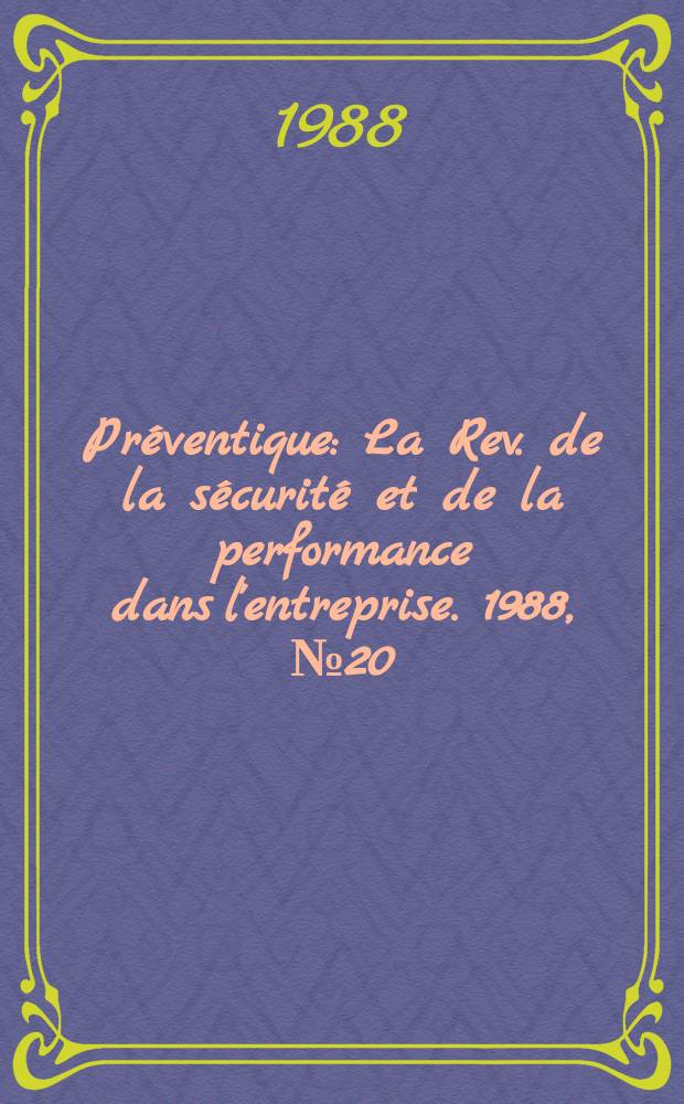 Préventique : La Rev. de la sécurité et de la performance dans l'entreprise. 1988, №20