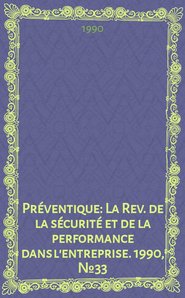 Préventique : La Rev. de la sécurité et de la performance dans l'entreprise. 1990, №33