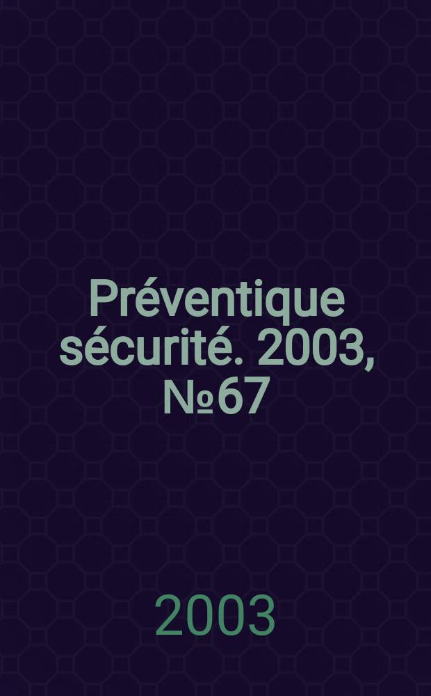 Préventique sécurité. 2003, №67