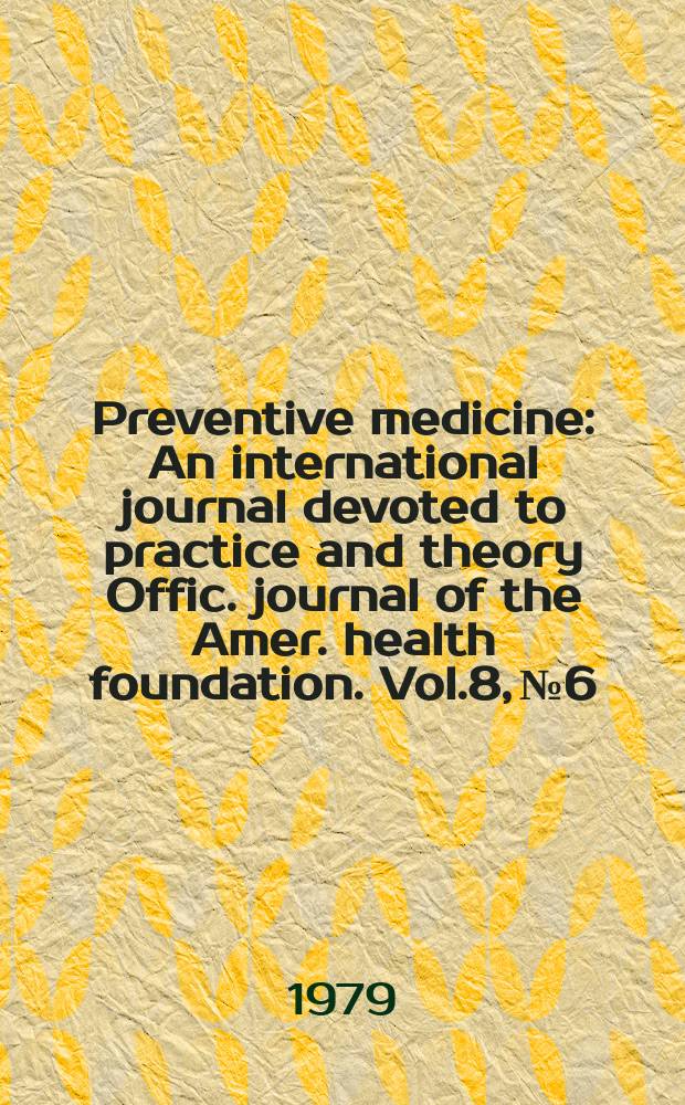 Preventive medicine : An international journal devoted to practice and theory Offic. journal of the Amer. health foundation. Vol.8, №6 : Conference on the health effects of blood lipids: optimal distributions for populations. New York. 1979