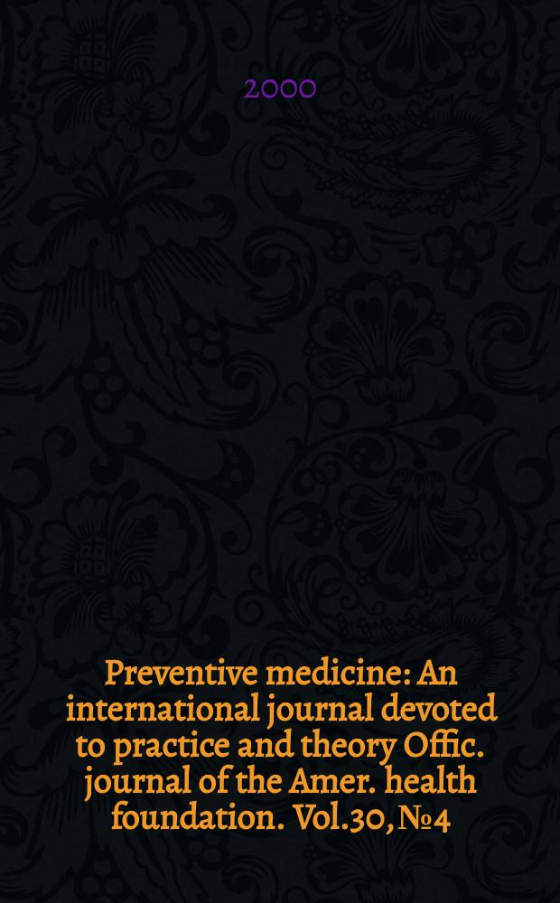 Preventive medicine : An international journal devoted to practice and theory Offic. journal of the Amer. health foundation. Vol.30, №4