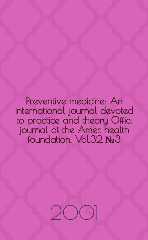 Preventive medicine : An international journal devoted to practice and theory Offic. journal of the Amer. health foundation. Vol.32, №3