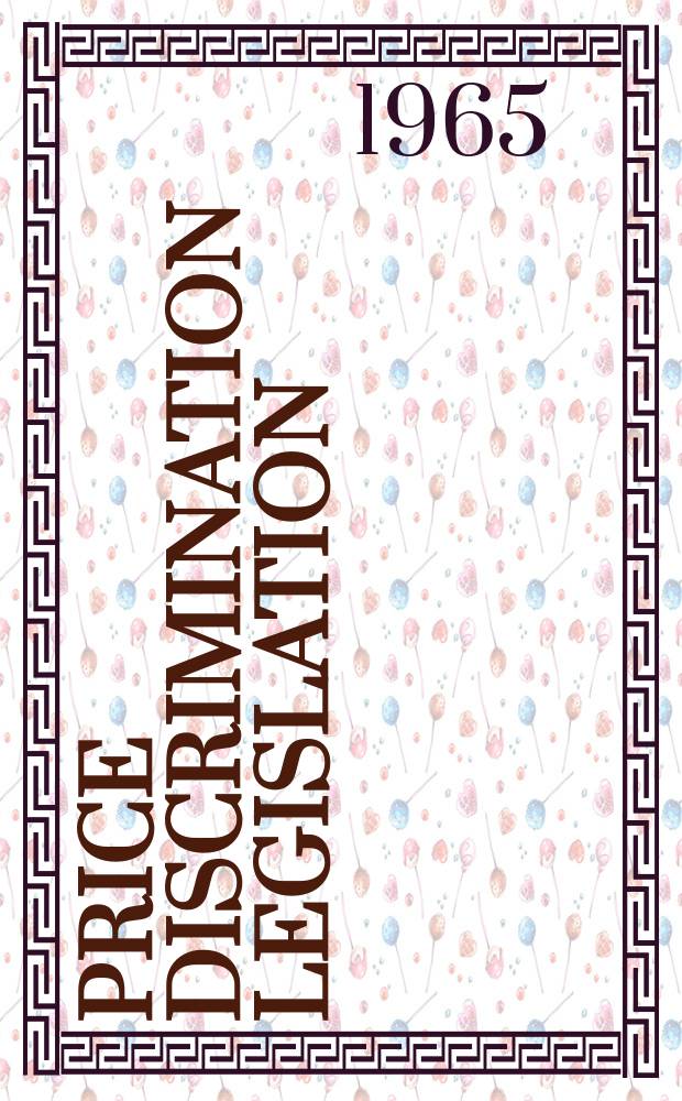 Price discrimination legislation : ... Hearings before the Subcommittee on antitrust and monopoly of the Committee on the judiciary United States Senate ..