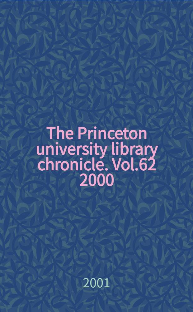 The Princeton university library chronicle. Vol.62 2000/2001, №2