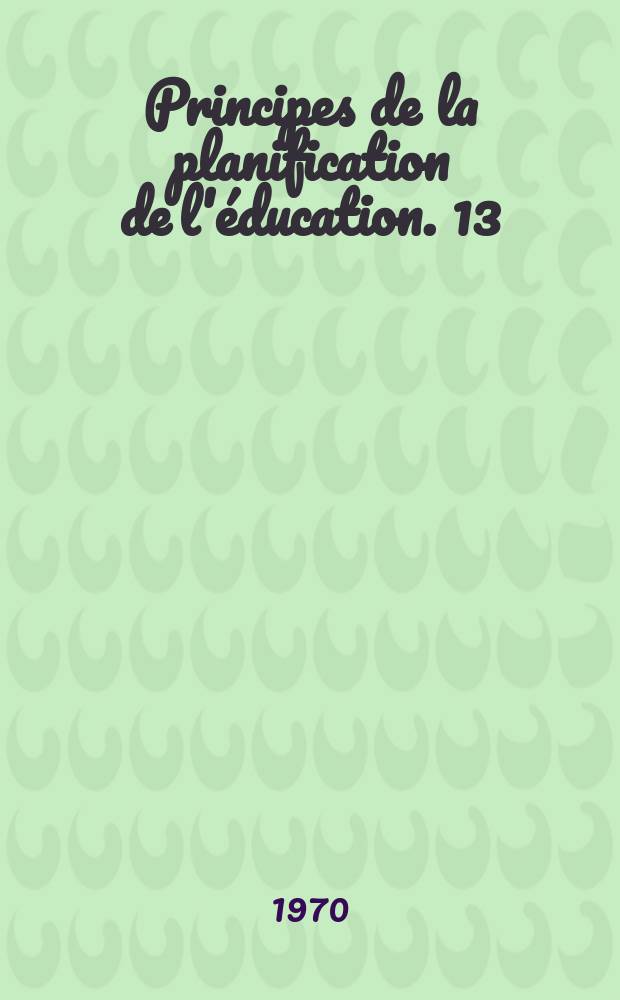 Principes de la planification de l'éducation. 13 : L'analyse coût - bénéfice dans la planification de l'éducation