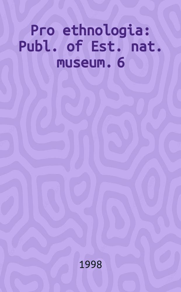 Pro ethnologia : Publ. of Est. nat. museum. 6 : Procedural work on artefacts