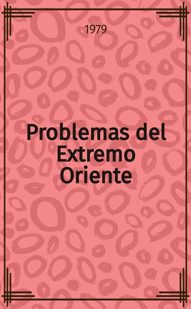 Problemas del Extremo Oriente : Publ. ci y pol&iacute;tico-social trimestral