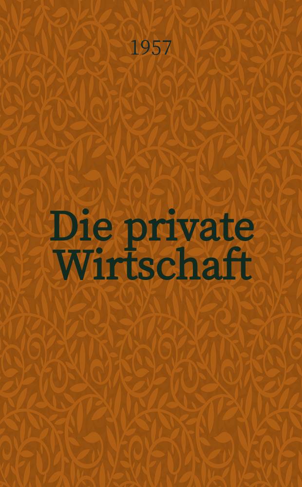 Die private Wirtschaft : Organ der Industrie- und Handelskammer der Deutschen Demokratischen Republik