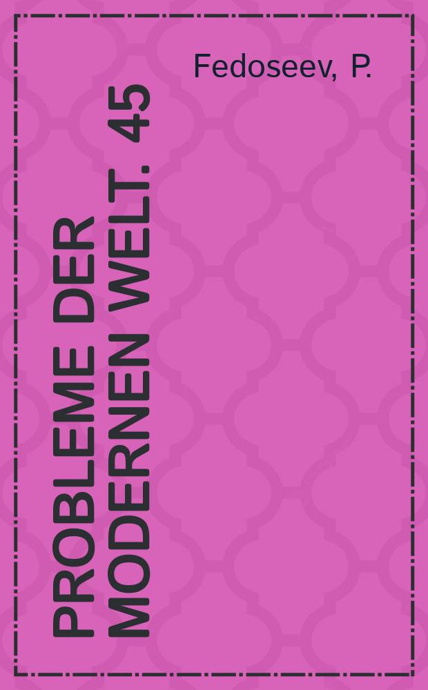 Probleme der modernen Welt. 45 : Die marxistische Philosophie und die Gegenwart