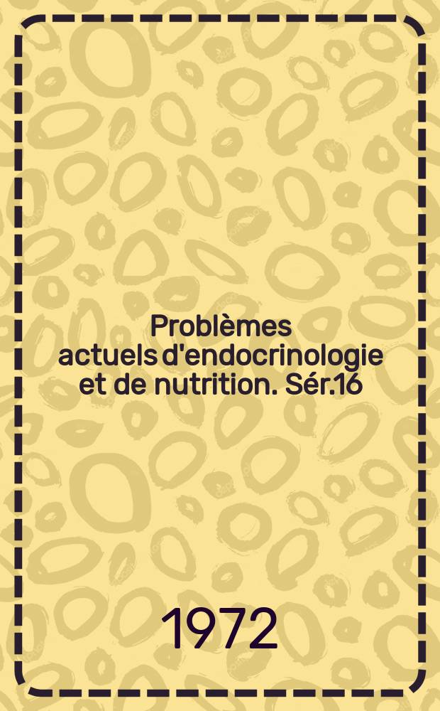 Problèmes actuels d'endocrinologie et de nutrition. Sér.16 : L'Adolescence