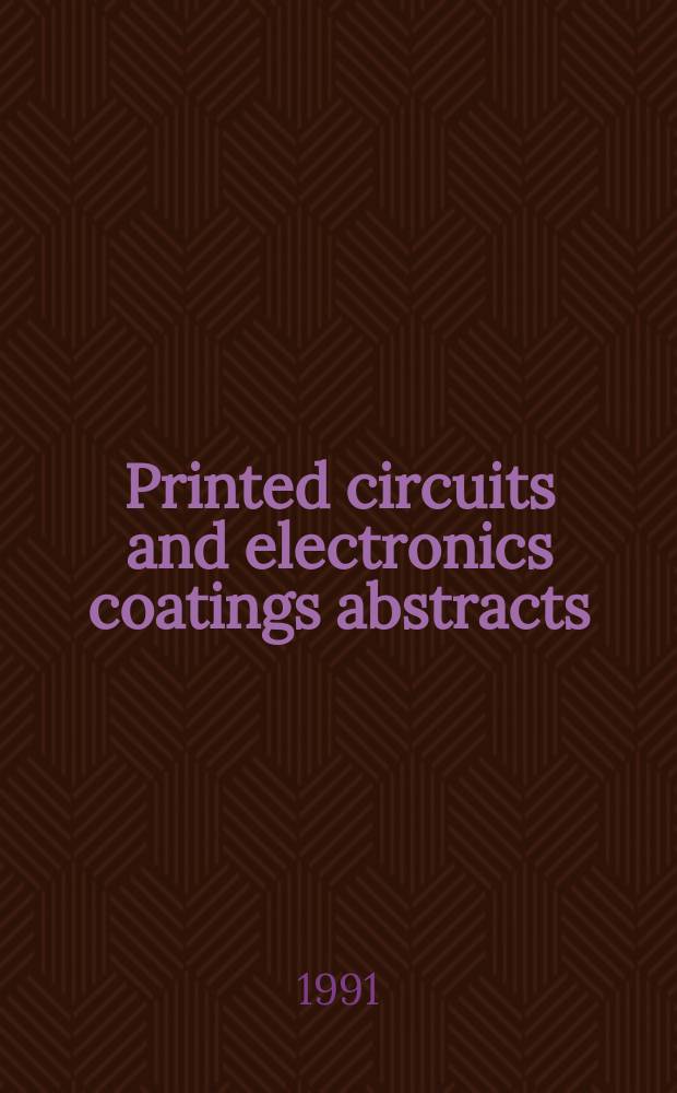 Printed circuits and electronics coatings abstracts : Global coverage of articles, patents, standards, book a. rep. related to print circuits boards a. surface treatment of interconnectors, devices, semiconductors a. electronic components