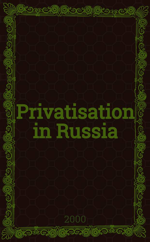 Privatisation in Russia : A joint publ. in Russ. inform. agency Novosti a. the Min. of state property of Russ. Federation. 2000, №1