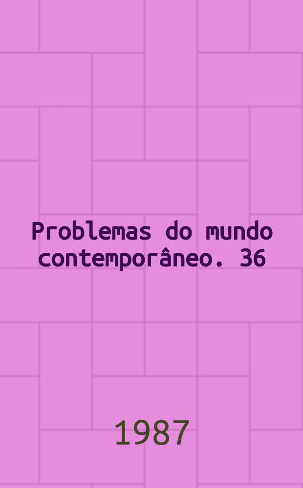 Problemas do mundo contemporâneo. 36 : (Pela via do aperfeiçoamento multilateral do socialismo)