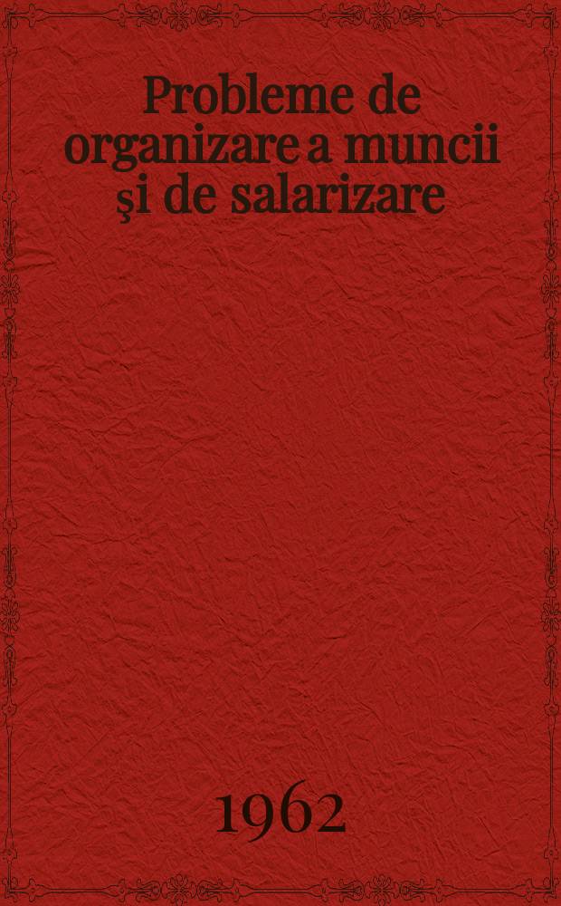 Probleme de organizare a muncii şi de salarizare : Caiet selectiv