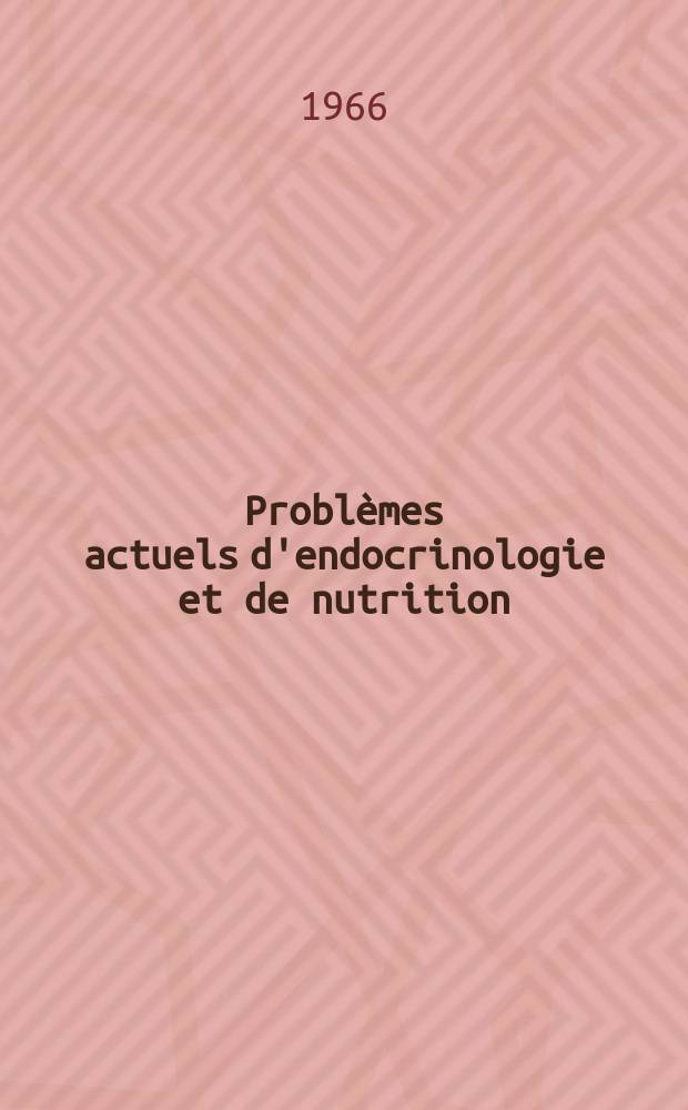 Probl&egrave;mes actuels d'endocrinologie et de nutrition