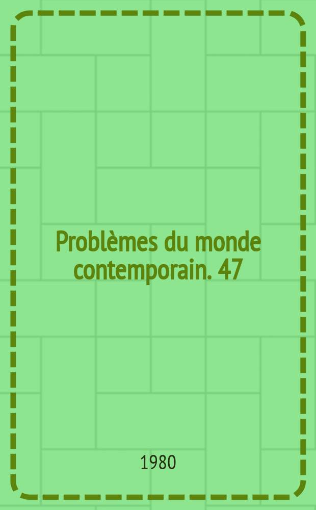 Problèmes du monde contemporain. 47 : La population du monde aujourd'hui (processus ...)