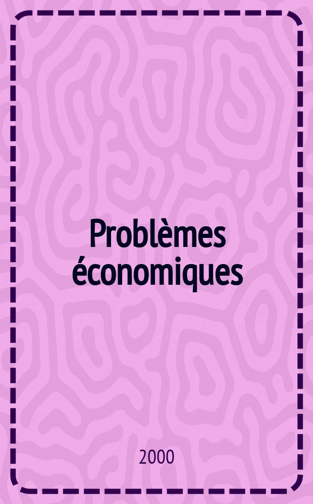 Problèmes économiques : Sélection hebdomadaire de presse française et étrangère. 2000, №2674