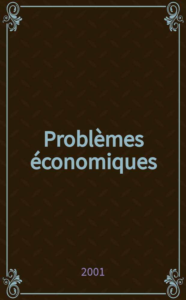 Problèmes économiques : Sélection hebdomadaire de presse française et étrangère. 2001, №2721