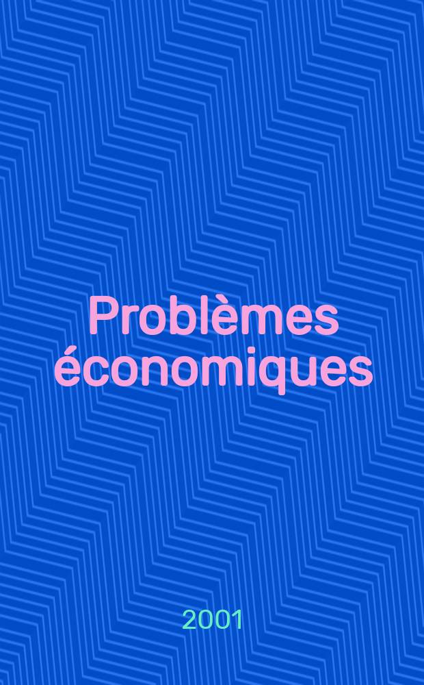 Probl&egrave;mes &eacute;conomiques : S&eacute;lection hebdomadaire de presse fran&ccedil;aise et &eacute;trang&egrave;re. 2001, №2737