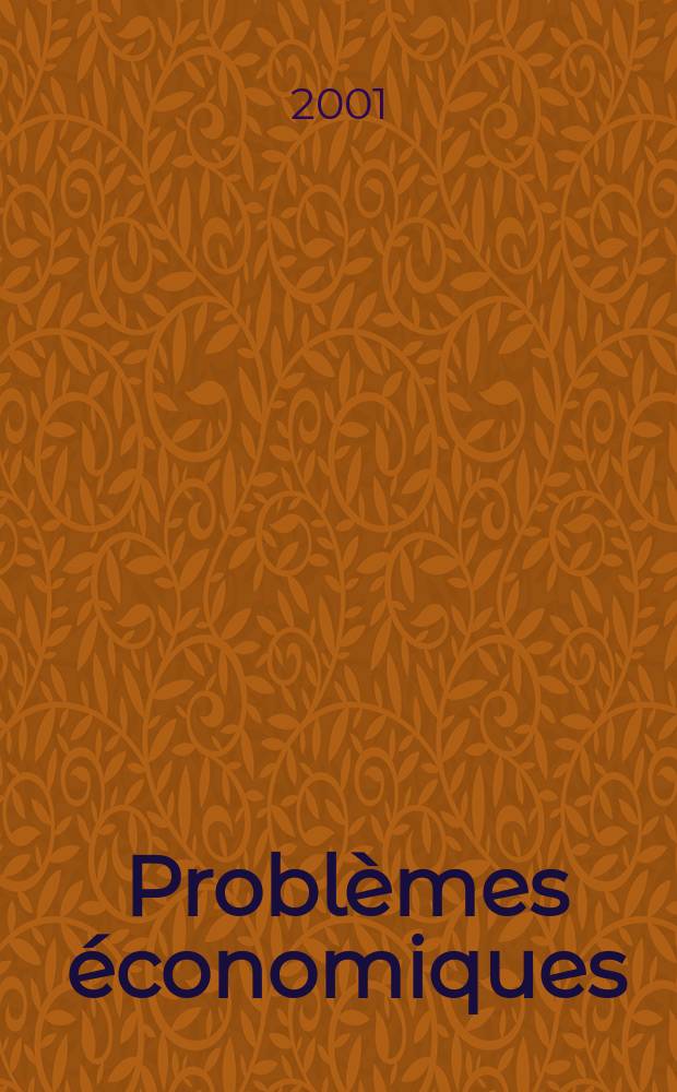 Probl&egrave;mes &eacute;conomiques : S&eacute;lection hebdomadaire de presse fran&ccedil;aise et &eacute;trang&egrave;re. 2001, №2738