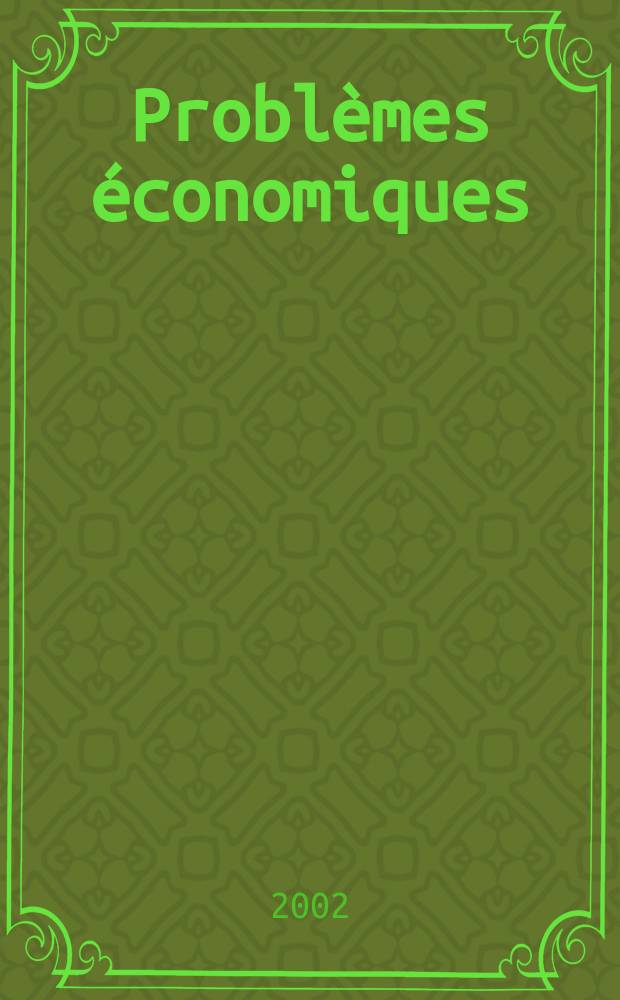 Probl&egrave;mes &eacute;conomiques : S&eacute;lection hebdomadaire de presse fran&ccedil;aise et &eacute;trang&egrave;re. 2002, №2750