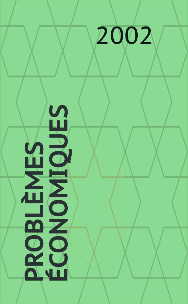 Probl&egrave;mes &eacute;conomiques : S&eacute;lection hebdomadaire de presse fran&ccedil;aise et &eacute;trang&egrave;re. 2002, №2769