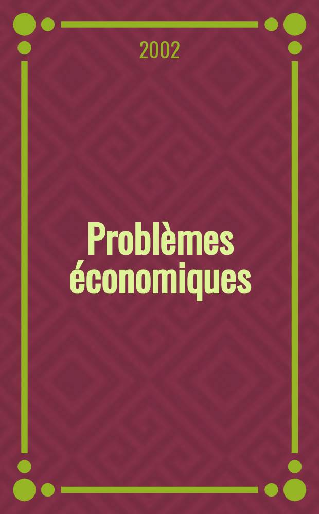 Problèmes économiques : Sélection hebdomadaire de presse française et étrangère. 2002, №2771