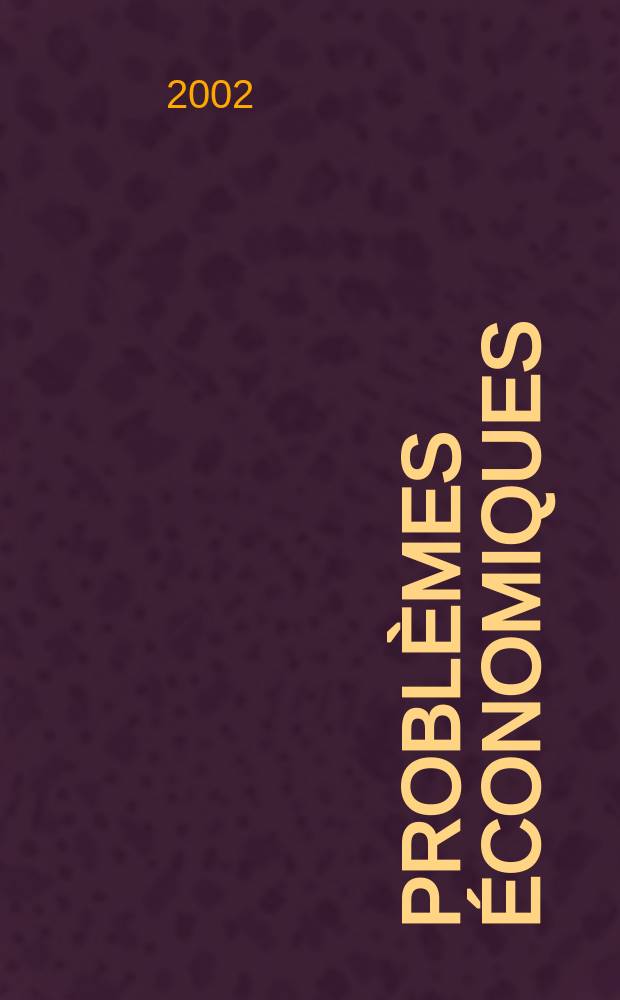 Problèmes économiques : Sélection hebdomadaire de presse française et étrangère. 2002, №2777