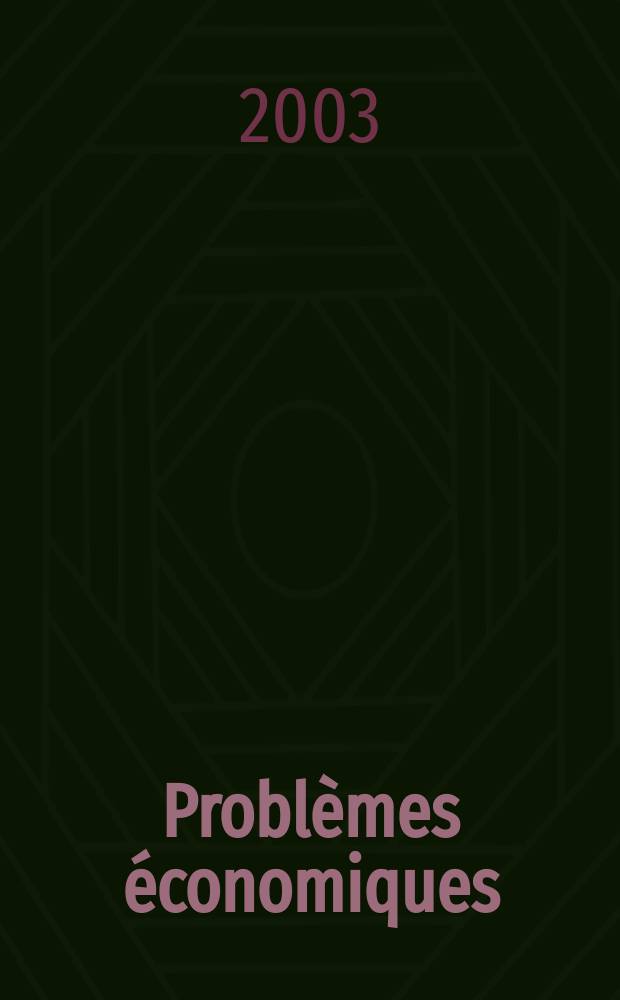 Probl&egrave;mes &eacute;conomiques : S&eacute;lection hebdomadaire de presse fran&ccedil;aise et &eacute;trang&egrave;re. 2003, №2804