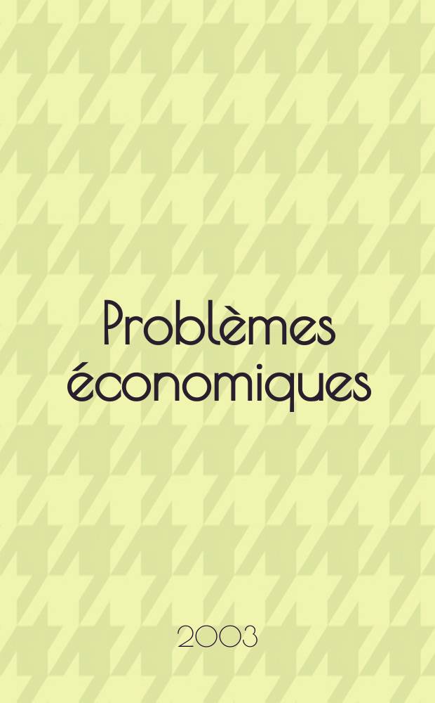 Problèmes économiques : Sélection hebdomadaire de presse française et étrangère. 2003, №2810