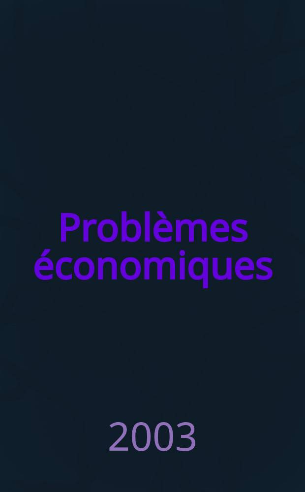 Problèmes économiques : Sélection hebdomadaire de presse française et étrangère. 2003, №2834