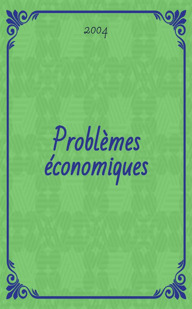Probl&egrave;mes &eacute;conomiques : S&eacute;lection hebdomadaire de presse fran&ccedil;aise et &eacute;trang&egrave;re. 2004, №2842
