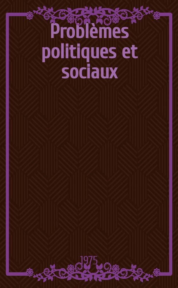 Probl&egrave;mes politiques et sociaux : Articles et documents d'actualit&eacute; mondiale. Probl&egrave;mes politiques et sociaux