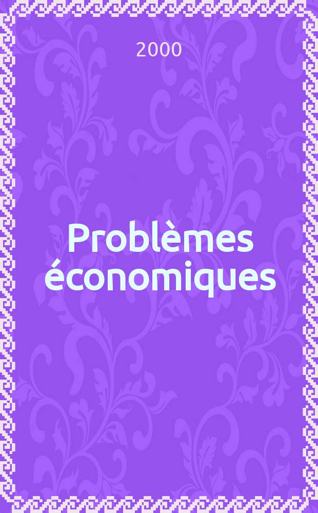 Problèmes économiques : Sélection hebdomadaire de presse française et étrangère. 2000, №2681
