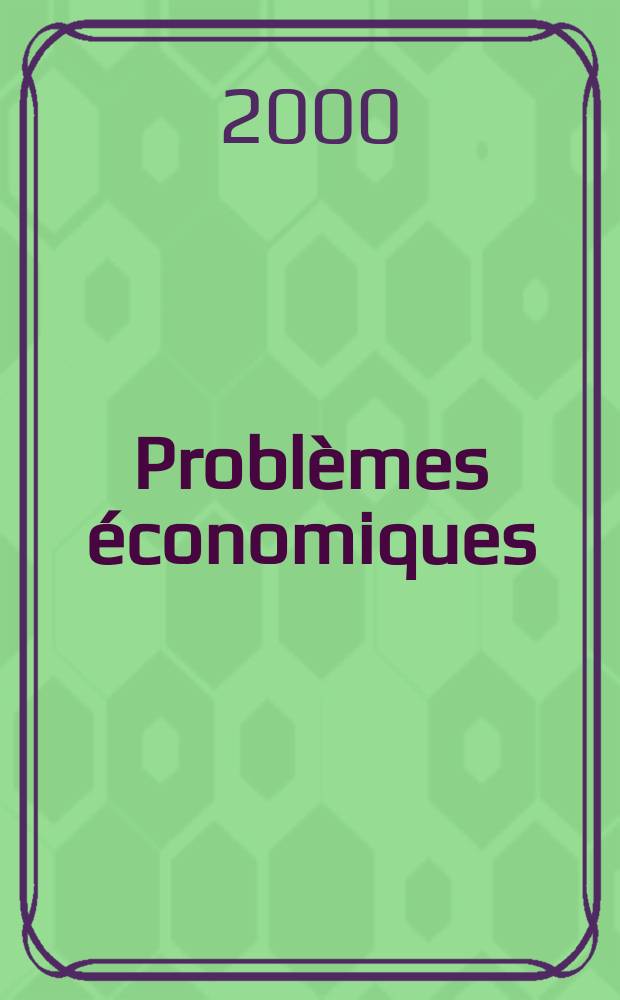 Problèmes économiques : Sélection hebdomadaire de presse française et étrangère. 2000, №2691