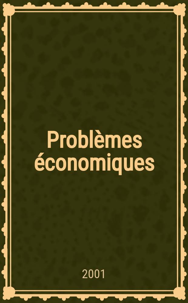 Problèmes économiques : Sélection hebdomadaire de presse française et étrangère. 2001, №2697