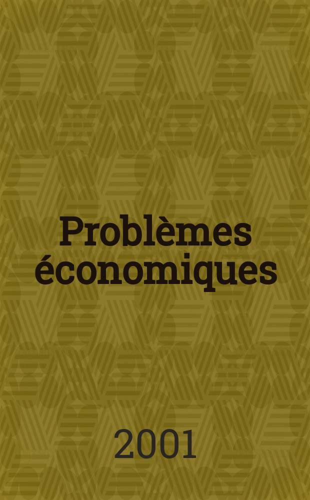Problèmes économiques : Sélection hebdomadaire de presse française et étrangère. 2001, №2714