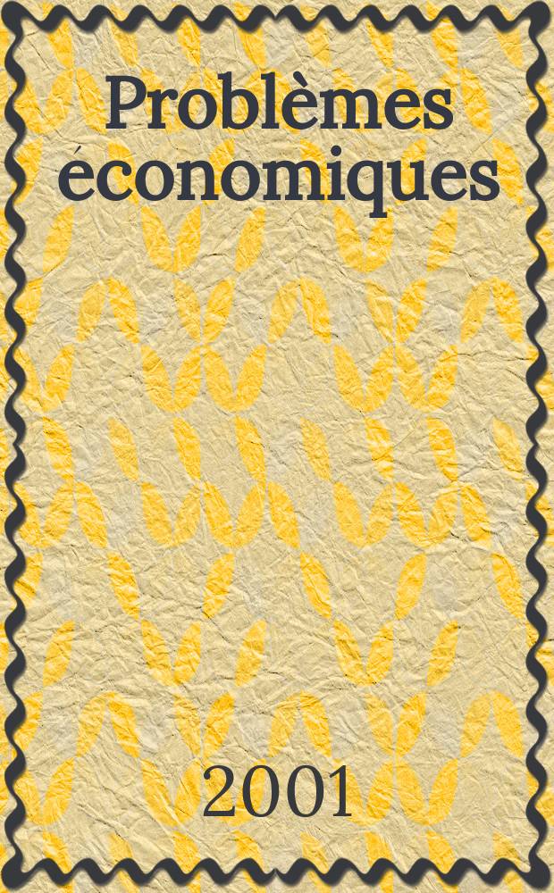 Problèmes économiques : Sélection hebdomadaire de presse française et étrangère. 2001, №2716